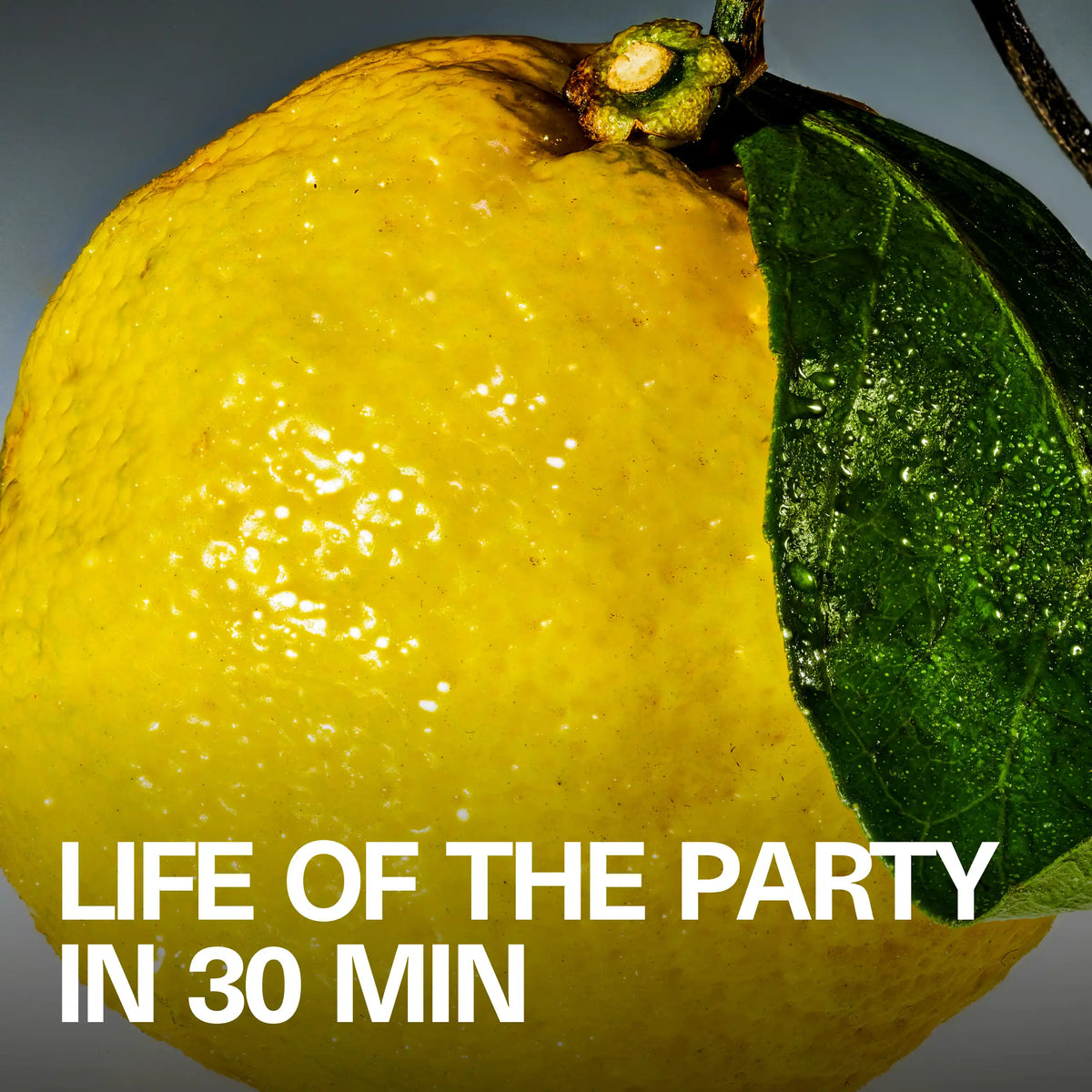 Macro lifestyle shot of a fresh yuzu citrus and the headline 'Life of the Party in 30 Min'